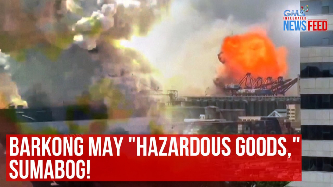 Barkong may "hazardous goods," sumabog! | GMA Integrated Newsfeed