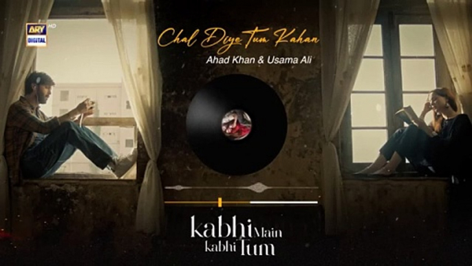 CHAL DIYE TUM KAHAN | AUDIO  | AUR | AHAD KHAN &  USAMA ALI | KABHI MAIN KABHI TUM | ARY DIGITAL