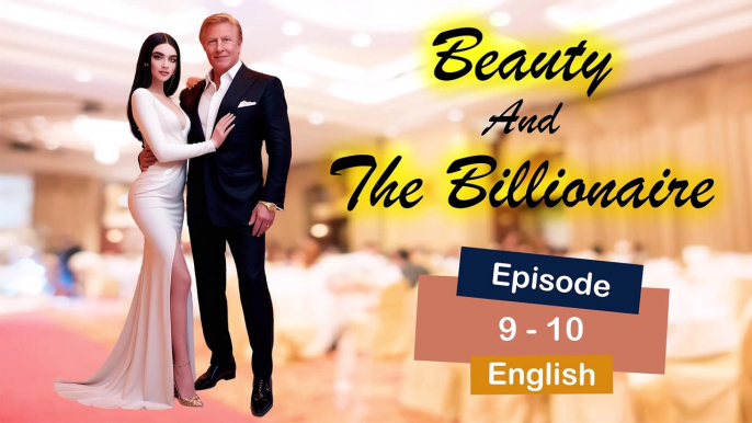 Beauty And The Billionaire | Episode 9- 10 | English