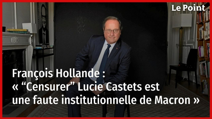 François Hollande : « “Censurer” Lucie Castets est une faute institutionnelle de Macron »