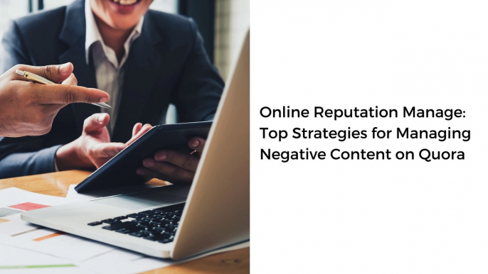 Online Reputation Manage Top Strategies for Managing Negative Content on Quora