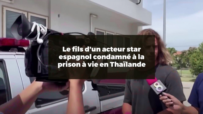 Le fils d'un acteur star espagnol condamné à la prison à vie en Thaïlande