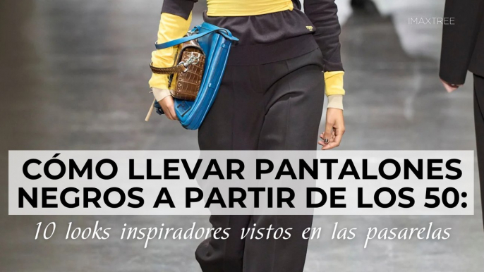 Cómo llevar pantalones negros a partir de los 50: 10 looks inspiradores vistos en las pasarelas