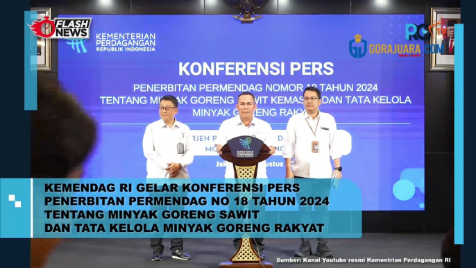 KEMENDAG RI GELAR KONFERENSI PERS PENERBITAN PERMENDAG NO 18 TAHUN 2024 TENTANG MINYAK GORENG SAWIT DAN TATA KELOLA MINYAK GORENG RAKYAT