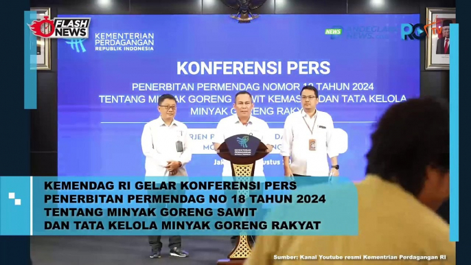 KEMENDAG RI GELAR KONFERENSI PERS PENERBITAN PERMENDAG NO 18 TAHUN 2024 TENTANG MINYAK GORENG SAWIT DAN TATA KELOLA MINYAK GORENG RAKYAT