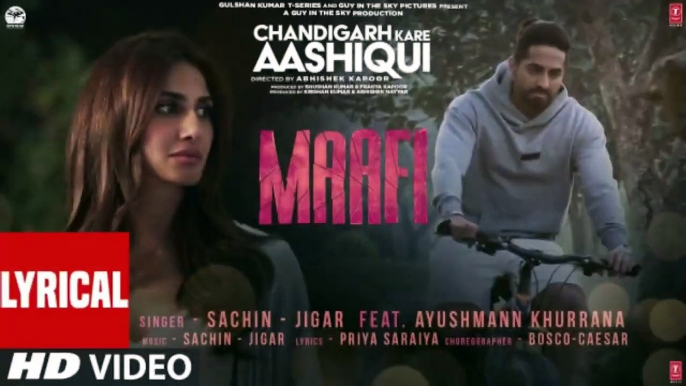 Maafi Lyrical Chandigarh Kare Aashiqui Sachin Jigar Ayushmann Khurrana Vaani K Abhishek K Bhushan K