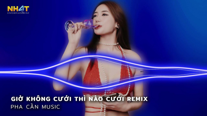 KHÔNG SON PHẤN NHƯNG EM VẪN XINH TƯƠI , GIỜ KHÔNG CƯỚI THÌ KHI NÀO CƯỚI REMIX - NHẠC TRẺ REMIX 2023