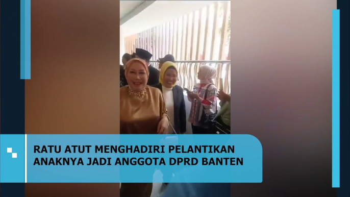 RATU ATUT MENGHADIRI PELANTIKAN ANAKNYA JADI ANGGOTA DPRD BANTEN