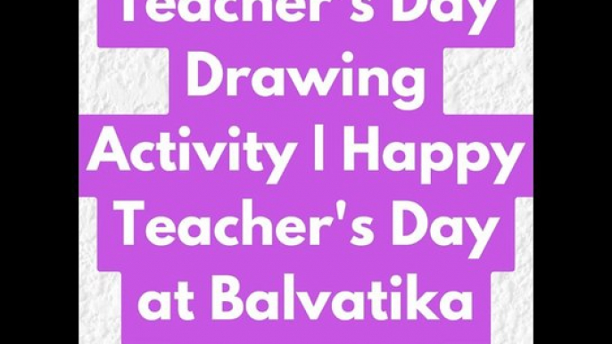 Teacher's Day Drawing Activity | Happy Teacher's Day at Balvatika Agra UP #balvatika