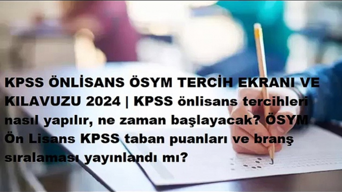 KPSS ÖNLİSANS ÖSYM TERCİH EKRANI VE KILAVUZU 2024  KPSS önlisans tercihleri nasıl yapılır ne zaman başlayacak ÖSYM Ön Lisans KPSS taban puanları ve branş sıralaması yayınlandı mı