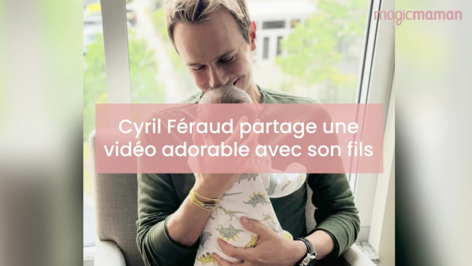 Cyril Féraud partage une video adorable avec son fils