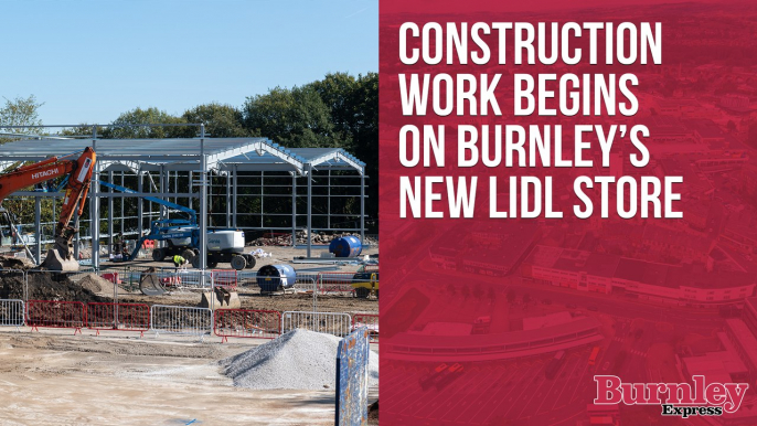 Construction work has begun on Burnley's new Lidl superstore