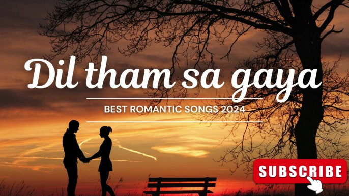 Dil tham sa gaya | romantic song | romantic song 2024 | romantic song hindi | romantic songs mashup | romantic songs bollywood #romanticsong #newromanticsong #romanticsong2024