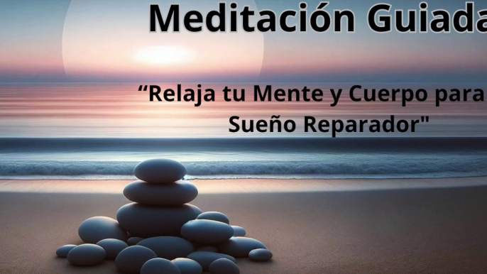 Meditación Guiada / Relaja tu Mente y Cuerpo para un Sueño Reparador