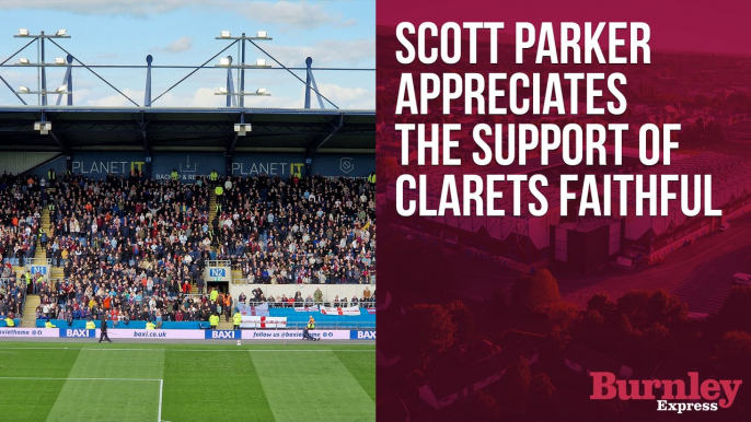 Scott Parker appreciates the support of the Clarets faithful