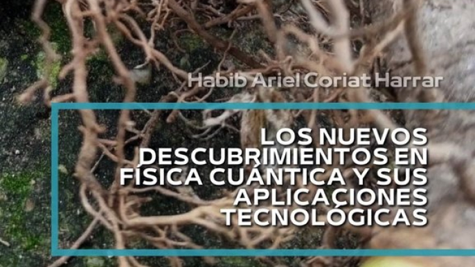 |HABIB ARIEL CORIAT HARRAR | FÍSICA CUÁNTICA Y SUS APLICACIONES TECNOLÓGICAS (PARTE 1) (@HABIBARIELC)