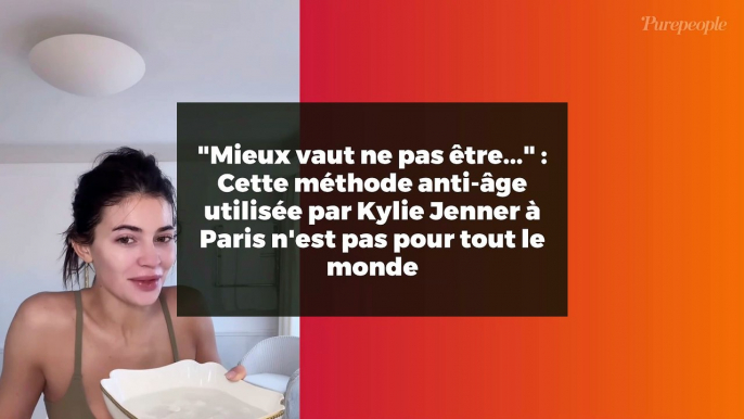 "Mieux vaut ne pas être..." : Cette méthode anti-âge utilisée par Kylie Jenner à Paris n'est pas pour tout le monde