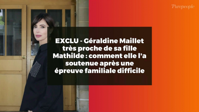 EXCLU - Géraldine Maillet très proche de sa fille Mathilde : comment elle l'a soutenue après une épreuve familiale difficile