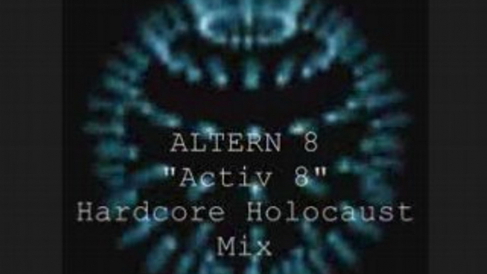 Altern 8  "activ 8"  hardcore holocaust mix