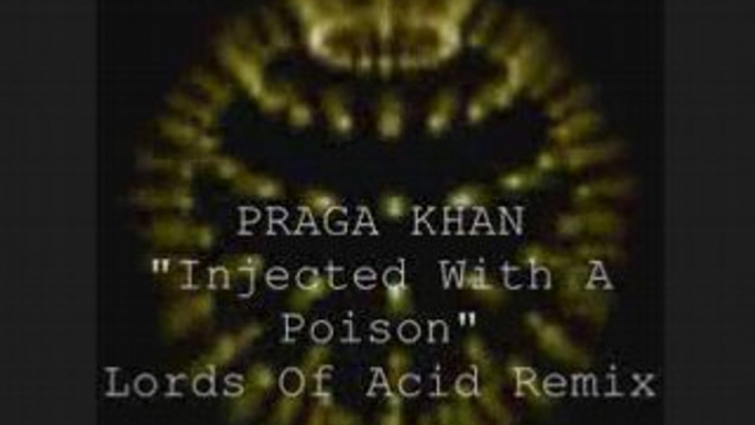 Praga khan  "injected with poison"  lords of acid remix