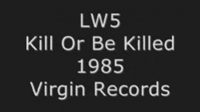 LW5 - Killed Or Be Killed